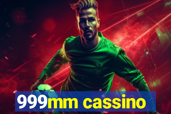 999mm cassino